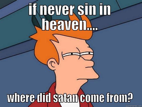 if never sin in heaven.. - IF NEVER SIN IN HEAVEN.... WHERE DID SATAN COME FROM? Futurama Fry