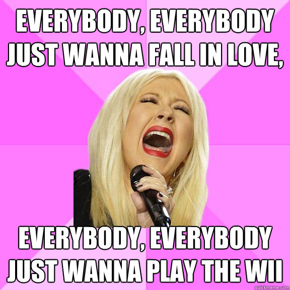 Everybody, Everybody just wanna fall in love, Everybody, Everybody just wanna play the wii  Wrong Lyrics Christina
