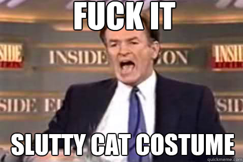 fuck it Slutty Cat Costume  Fuck It Bill OReilly