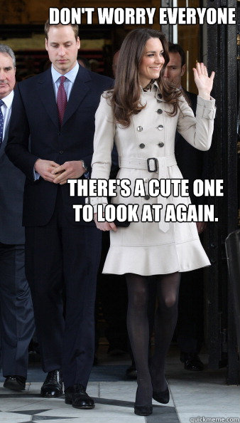 Don't worry everyone There's a cute one to look at again.  Kate Middleton
