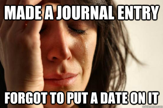 Made a journal entry Forgot to put a date on it  First World Problems