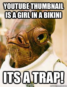 Youtube thumbnail is a girl in a bikini ITS A TRAP!  