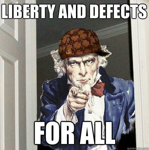 Liberty and Defects For All  Scumbag Uncle Sam