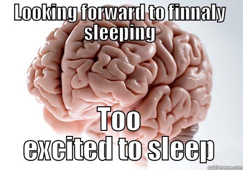 LOOKING FORWARD TO FINNALY SLEEPING TOO EXCITED TO SLEEP Scumbag Brain