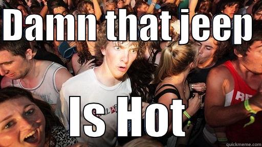DAMN THAT JEEP  IS HOT Sudden Clarity Clarence