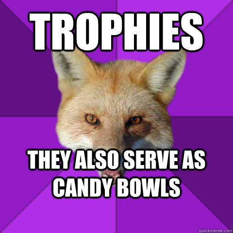 Trophies They also serve as candy bowls  Forensics Fox