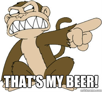 That's my beer!  Crazy monkey