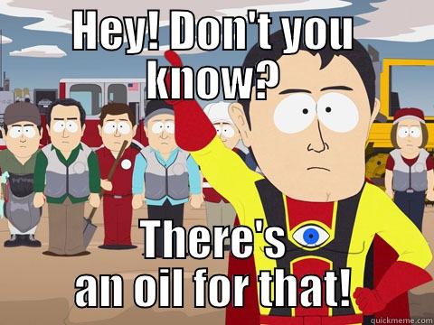 HEY! DON'T YOU KNOW? THERE'S AN OIL FOR THAT! Captain Hindsight