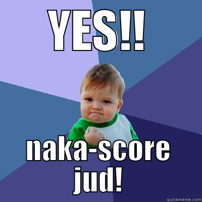 YES!! NAKA-SCORE JUD! Success Kid