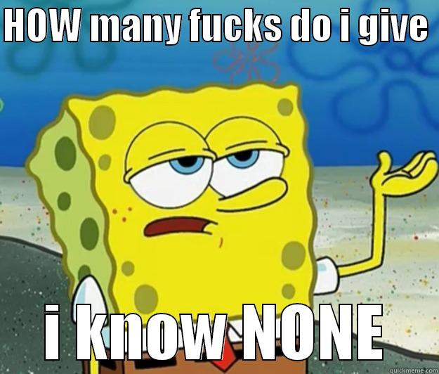 HOW MANY FUCKS DO I GIVE  I KNOW NONE Tough Spongebob