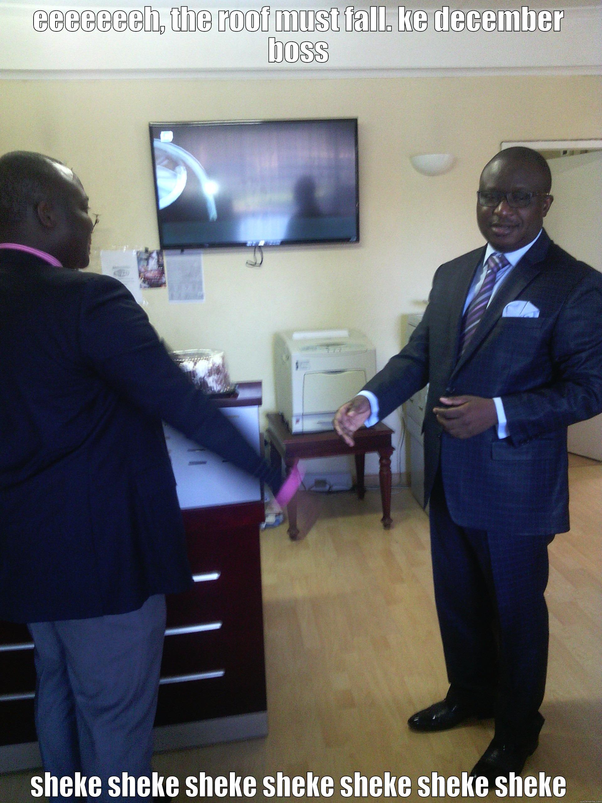 EEEEEEEH, THE ROOF MUST FALL. KE DECEMBER BOSS SHEKE SHEKE SHEKE SHEKE SHEKE SHEKE SHEKE Misc