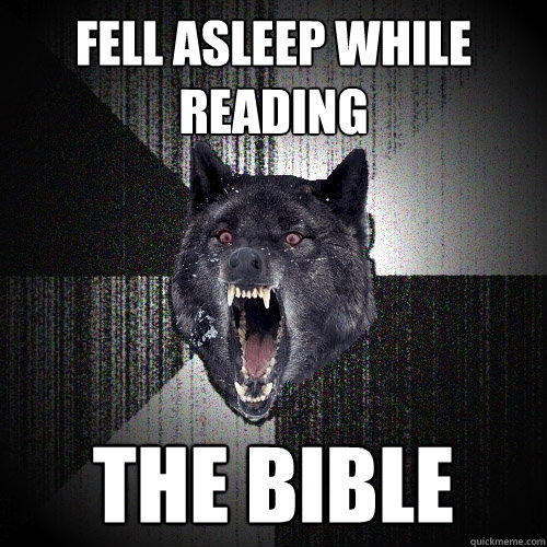 fell asleep while reading the bible - fell asleep while reading the bible  Insanity Wolf