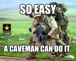 So Easy A CaveMan can do it. - So Easy A CaveMan can do it.  Army Pussy