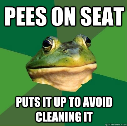 Pees on seat Puts it up to avoid cleaning it  Foul Bachelor Frog