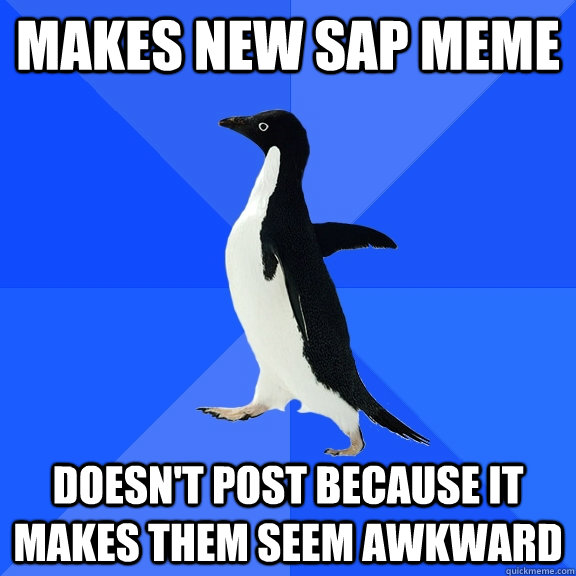 makes new sap meme doesn't post because it makes them seem awkward  Socially Awkward Penguin