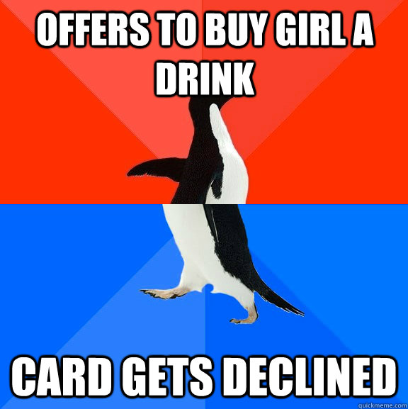 Offers to buy girl a drink Card gets declined  Socially Awesome Awkward Penguin