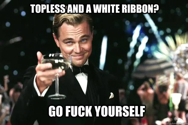 topless and a white ribbon? go fuck yourself  Great Gatsby