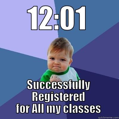 12:01 SUCCESSFULLY REGISTERED FOR ALL MY CLASSES Success Kid