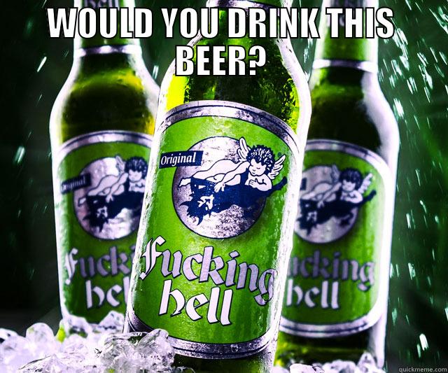 WOULD YOU DRINK THIS BEER?  Misc
