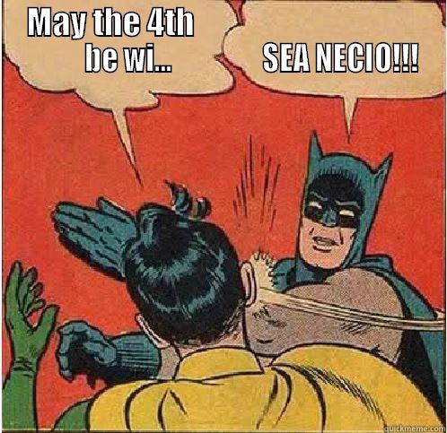     MAY THE 4TH                                                   BE WI...                SEA NECIO!!!  Batman Slapping Robin