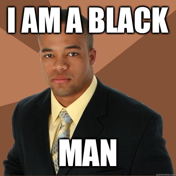 I am a black  man  Successful Black Man