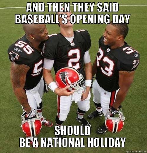 AND THEN THEY SAID BASEBALL'S OPENING DAY SHOULD BE A NATIONAL HOLIDAY Misc