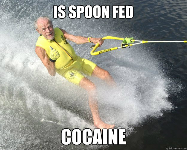 is spoon fed cocaine  Extreme Senior Citizen