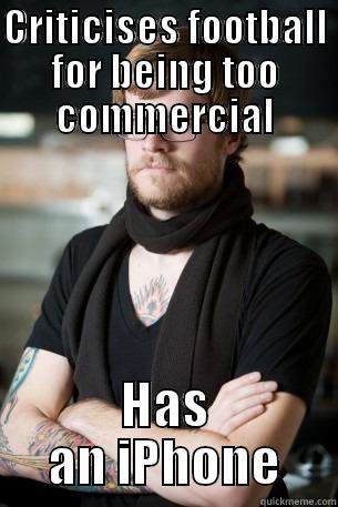 CRITICISES FOOTBALL FOR BEING TOO COMMERCIAL HAS AN IPHONE Hipster Barista