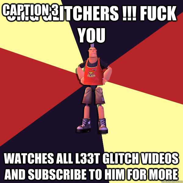 OMG GLITCHERS !!! FUCK YOU watches all L33T glitch videos and subscribe to him for more Caption 3   MicroVolts