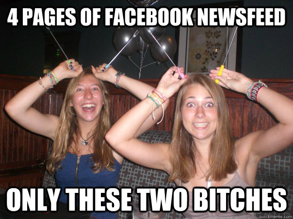4 Pages of Facebook Newsfeed only these two bitches  