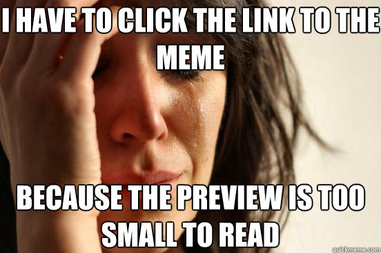 i have to click the link to the meme because the preview is too small to read  First World Problems