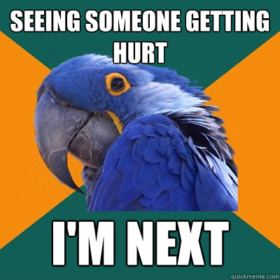 Seeing someone getting                            hurt I'm next  Paranoid Parrot