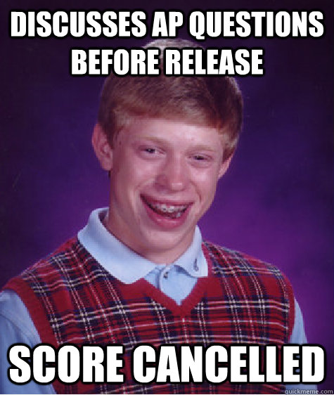 Discusses AP Questions before release Score cancelled  Bad Luck Brian