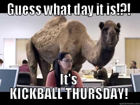 Kickball Day!!! - GUESS WHAT DAY IT IS!?! IT'S KICKBALL THURSDAY! Misc