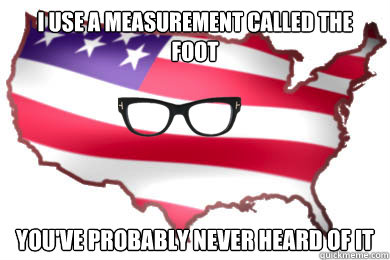 I use a measurement called the foot You've probably never heard of it  