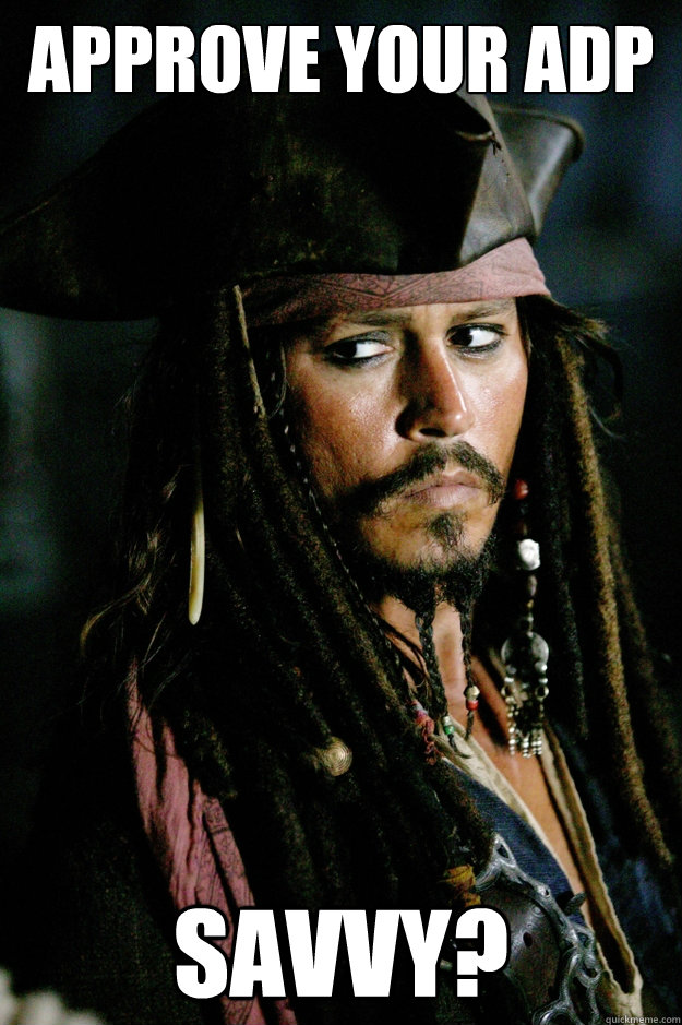 Approve your ADP Savvy?  Captain Jack Sparrow