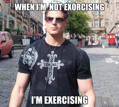 when i'm  not exorcising i'm exercising - when i'm  not exorcising i'm exercising  Douchebag Ghost Hunter