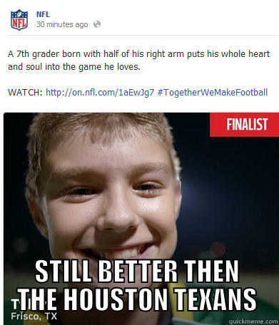  STILL BETTER THEN THE HOUSTON TEXANS Misc