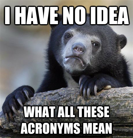 i have no idea what all these acronyms mean  Confession Bear