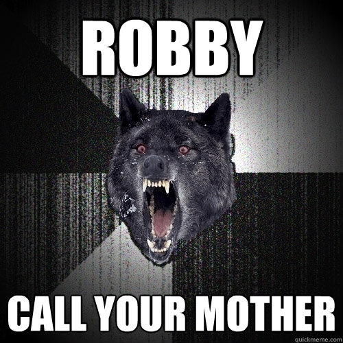 Robby Call your mother  Insanity Wolf