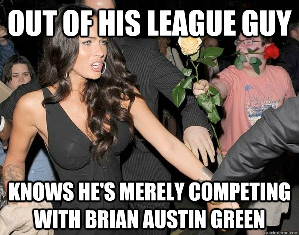 Out of his league guy Knows he's merely competing with Brian Austin Green  Out of his legue guy