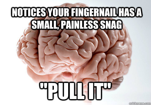 notices your fingernail has a small, painless snag 