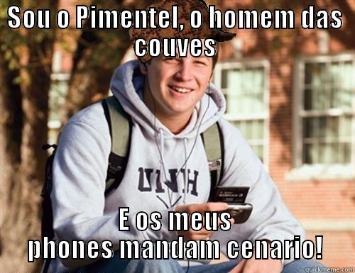 SOU O PIMENTEL, O HOMEM DAS COUVES E OS MEUS PHONES MANDAM CENARIO! College Freshman