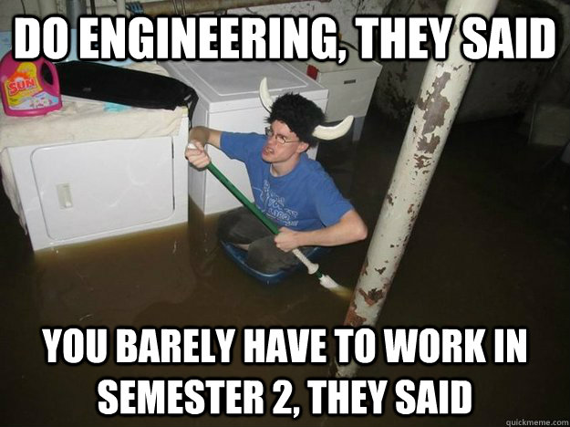 Do engineering, they said you barely have to work in semester 2, they said  Laundry Room Viking