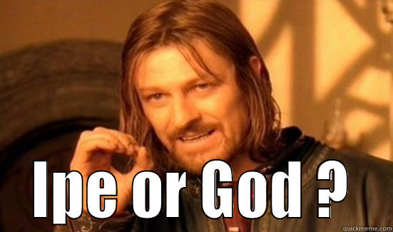 God memes..sorry Ipe memes -   IPE OR GOD ?  Boromir