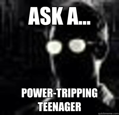Ask a... power-tripping teenager - Ask a... power-tripping teenager  Crazy Cami