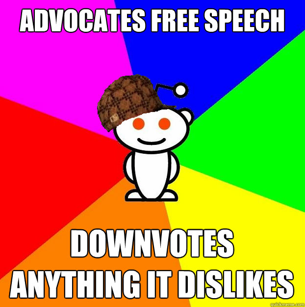 Advocates free speech Downvotes anything It dislikes  Scumbag Redditor