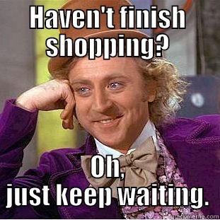 HAVEN'T FINISH SHOPPING? OH, JUST KEEP WAITING. Creepy Wonka