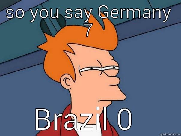 SO YOU SAY GERMANY 7 BRAZIL 0  Futurama Fry
