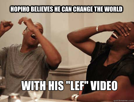 HOPIHO BELIEVES HE CAN CHANGE THE WORLD WITH HIS 
